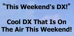 cool DX
                      on the air this weekend!